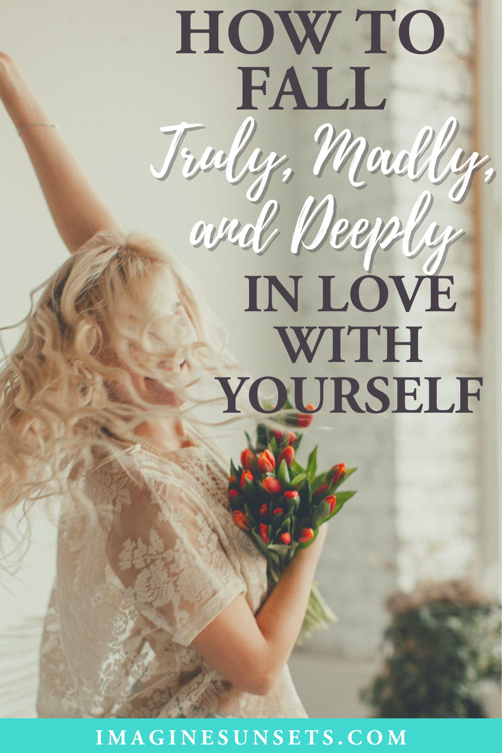 how to fall truly, madly, and deeply in love with yourself