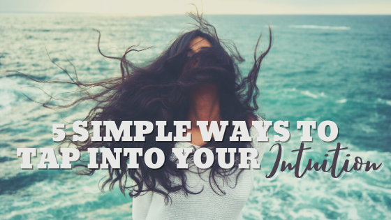 simple ways to tap into your intuition