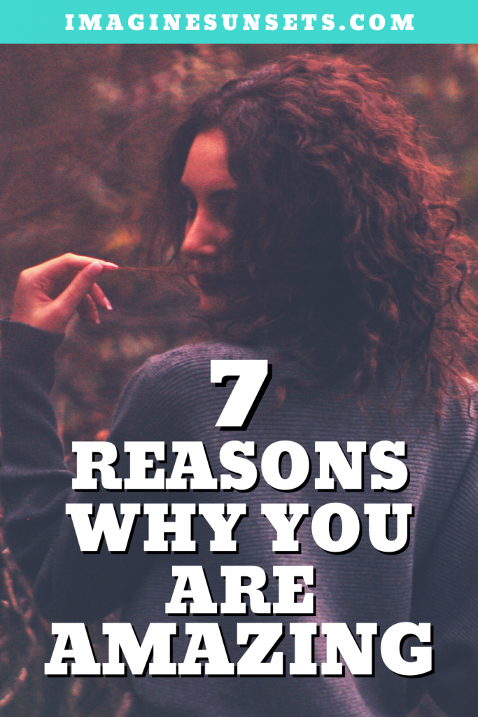 7 reasons why you are amazing